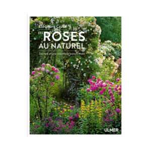 Les roses au naturel - Secrets d'une rosiériste passionnée
